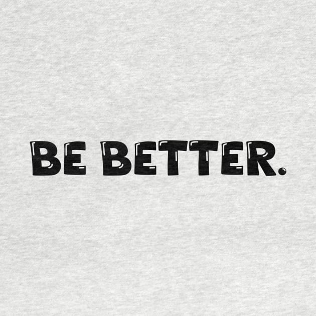 Be Better. by Absign